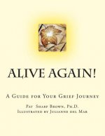 Alive Again!: A Guide for your Grief Journey