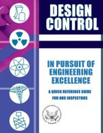 Design Control In Pursuit of Engineering Excellence: A Quick Reference Guide for NRC Inspectors