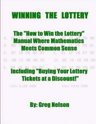 WINNING the LOTTERY: The How To Win the Lottery Manual Where Mathematics Meets Common Sense