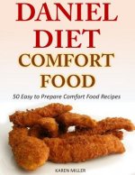 Daniel Diet Comfort Foods: 50 Easy to Prepare Comfort Food Recipes