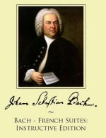Bach - French Suites: Instructive Edition