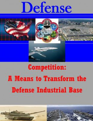 Competition: A Means to Transform the Defense Industrial Base