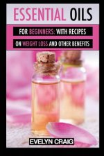 Essential Oils for beginners: With everything on weight loss and other benefits