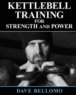 Kettlebell Training: For Strength and Power (Dave Bellomo)()