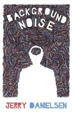 Background Noise: Poems, vignettes and word explosions