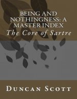 Being and Nothingness: A Master Index: The Core of Sartre