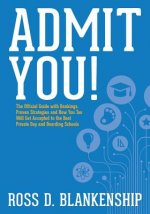 Admit You!: Top Secrets to Increase Your SSAT and ISEE Exam Scores and Get Accepted to the Best Boarding Schools and Private Schoo