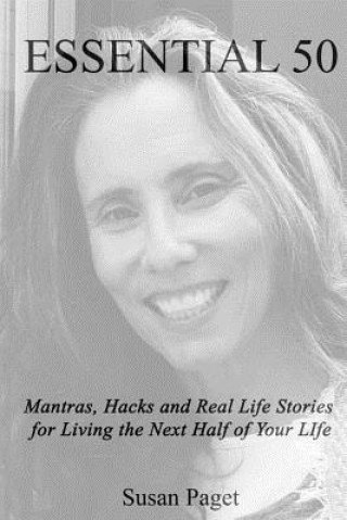 Essential 50: Mantras, Hacks and Real Life Stories for Living The Next Half of Your Life