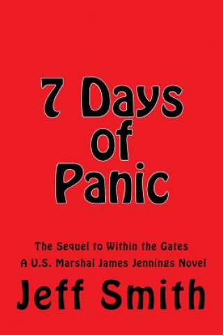 7 Days of Panic: The Sequel to Within the Gates A U.S. Marshal James Jennings Novel