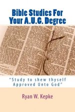 Bible Studies For Your A.U.G. Degree: 