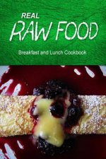 Real Raw Food - Breakfast and Lunch Cookbook: Raw diet cookbook for the raw lifestyle