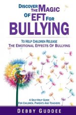 Discover the Magic of EFT for Bullying: To Help Children Release the Emotional Effects of Bullying