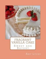 Fragrant Vanilla Cake: Sweet and Savory