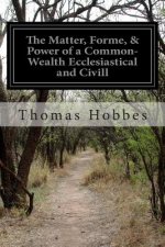 The Matter, Forme, & Power of a Common-Wealth Ecclesiastical and Civill