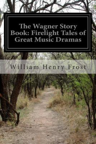 The Wagner Story Book: Firelight Tales of Great Music Dramas