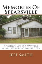 Memories Of Spearsville: A Compilation of Childhood Memories And Stories Handed Down Through The Generations