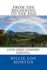 From the Beginning to the End: Love. Grief. Comfort. Survival.
