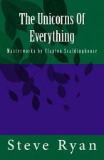 The Unicorns Of Everything: Masterworks by Clapton Scaldinghouse