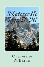 Whatever He Says Do It!: A Life of Walking By Faith