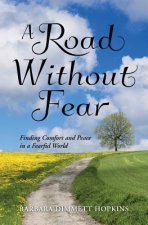 A Road Without Fear: Finding Comfort and Peace in a Fearful World