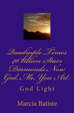 Quadruple Times 40 billion Stars Diamonds Now Me You God Art: God Light