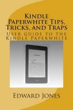 Kindle Paperwhite Tips, Tricks, and Traps: User guide to the Kindle Paperwhite