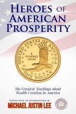 Heroes of American Prosperity: The Greatest Teachings about Wealth Creation in America