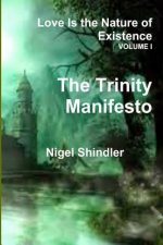 Volume I; Love Is the Nature of Existence: The Trinity Manifesto