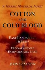 Cotton and Cold Blood: A Historical Novel of Ordinary People and their Extraordinary Lives in Victorian Lancashire