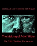 The Making of Adolf Hitler: The Child. The Man. The Monster