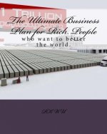 The Ultimate Business Plan for Rich People: who want to want to better the world.