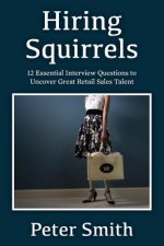 Hiring Squirrels: 12 Essential Interview Questions to Uncover Great Retail Sales Talent