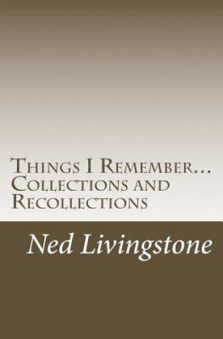 Things I Remember...Collections and Recollections: Poems, Quotes, and Sayings .....
