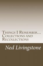 Things I Remember...Collections and Recollections: Poems, Quotes, and Sayings .....