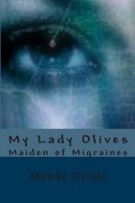 My Lady Olives: Maiden of Migraines