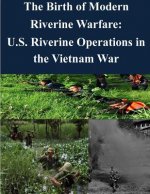 The Birth of Modern Riverine Warfare: U.S. Riverine Operations in the Vietnam War