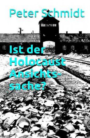 Ist Der Holocaust Ansichtssache?: Sieben Grunde, Warum Es Nicht(s) Mehr Wird Mit Der Gesellschaft