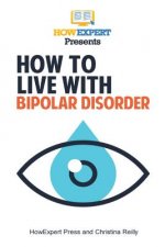 How To Live With Bipolar Disorder: Your Step-By-Step Guide To Living With Bipolar Disorder