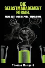 Die Selbstmanagement-Formel: mehr Zeit - mehr Spaß - mehr Ruhe