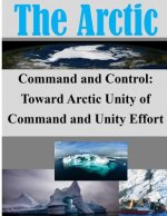 Command and Control: Toward Arctic Unity of Command and Unity Effort