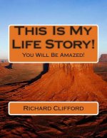 This Is My Life Story!: You Will Be Amazed!