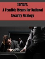 Torture: A Feasible Means for National Security Strategy