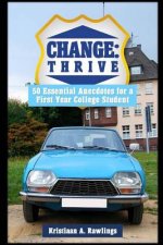 Change: thrive: 50 Essential Anecdotes for a First Year College Student