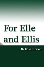 For Elle and Ellis