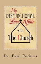 My Dysfunctional Love Affair with the Church: Why I Hate/Love the Church