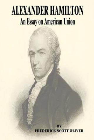 Alexander Hamilton: An Essay on American Union