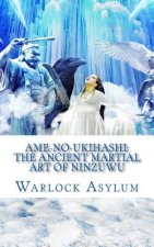 Ame-no-Ukihashi: The Ancient Martial Art of the Ninzuwu