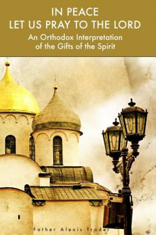 In Peace Let Us Pray to the Lord: An Orthodox Interpretation of the Gifts of the Spirit