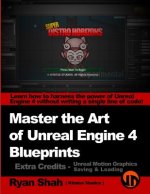 Master the Art of Unreal Engine 4 - Blueprints - Extra Credits (Saving & Loading + Unreal Motion Graphics!): Multiple Mini-Projects to Boost your Unre