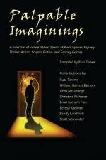 Palpable Imaginings: An Anthology of Selected Fiction Short Stories